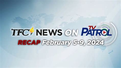 Tfc News On Tv Patrol Recap February Youtube