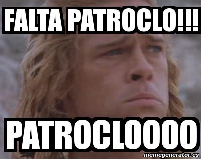 Meme Personalizado - Falta patroclo!!! patrocloooo - 1402345