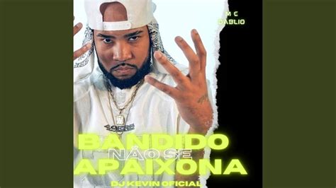 Bandido N O Se Apaixona Youtube Music