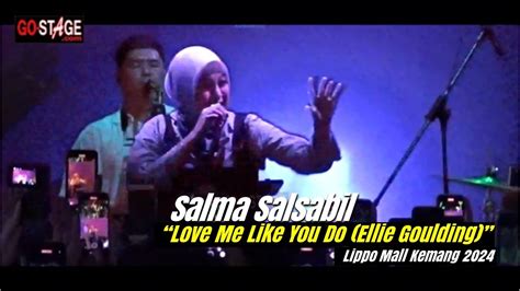 SALMA SALSABIL LOVE ME LIKE YOU DO ELLIE GOULDING LIPPO MALL