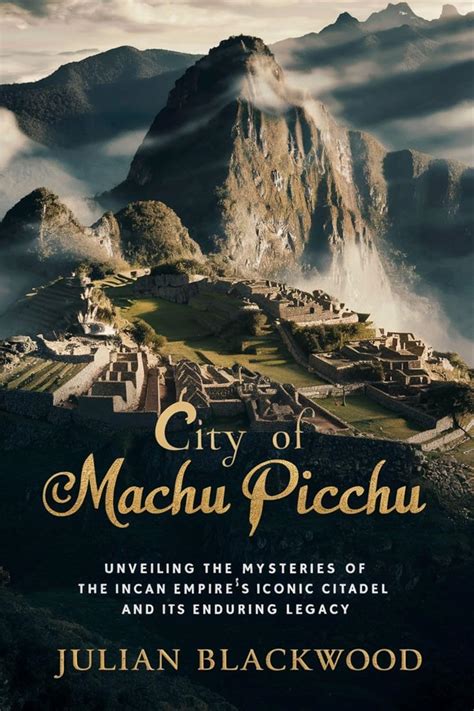 Amazon City Of Machu Picchu Unveiling The Mysteries Of The Incan