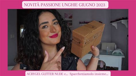 NOVITà PASSIONE UNGHIE GIUGNO 2023 ACRYGEL GLITTER e altro