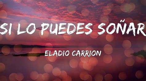 Eladio Carrion Si Lo Puedes So Ar Letras Youtube