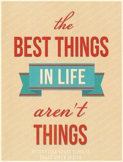 The Best Things In Life Arent Things Thought Provoking Quotes