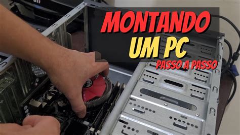 Montando Um Computador Passo A Passo Youtube