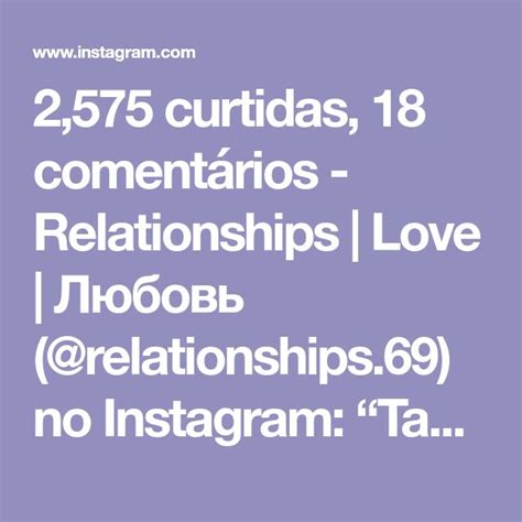 2 575 curtidas 18 comentários Relationships Love Любовь