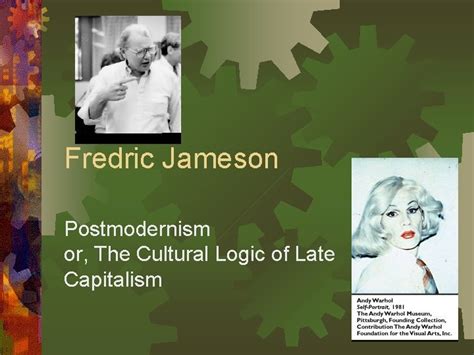 Fredric Jameson Postmodernism Or The Cultural Logic Of