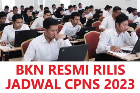 BKN RESMI RILIS JADWAL CPNS 2023 Segera Siapkan Diri Dan Jangan Lupa