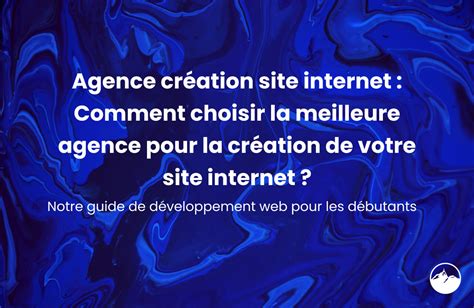 Agence Cr Ation Site Internet Comment Choisir La Meilleure Agence