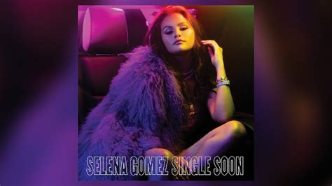 Selena Gomez Prepares For A Breakup In Her New Song Single Soon Abc