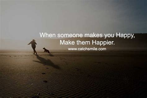 When Someone Makes You Happy Make Them Happier Catch Smile