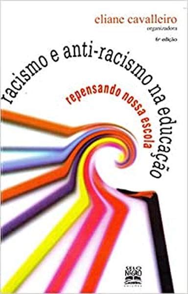 Racismo E Anti Racismo Na Educa O Repensando Nossa Escola Eliane