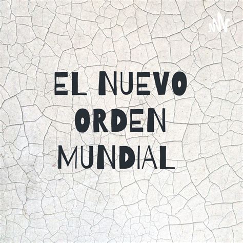 EL NUEVO ORDEN MUNDIAL Podcast On Spotify