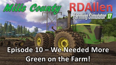 Farming Simulator 17 Mills County E10 More Green For The Farm YouTube