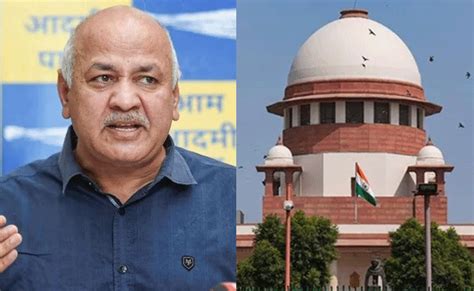 Delhi Excise Policy Scam Sc To Hear Aap Leader Manish Sisodia S