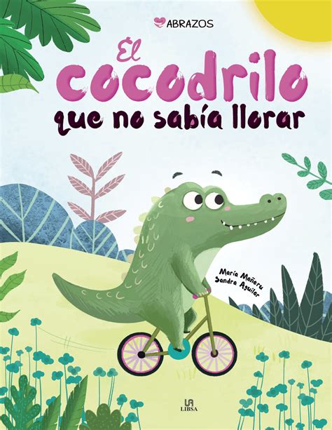 El Cocodrilo Que No Sabía Llorar Abrazos Libsa