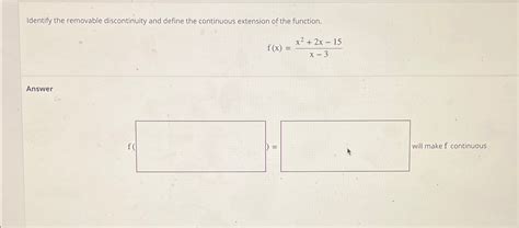 Solved Identify The Removable Discontinuity And Define The Chegg