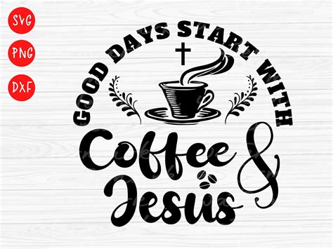 Good Days Start With Coffee And Jesus Svg Christian Svg Etsy