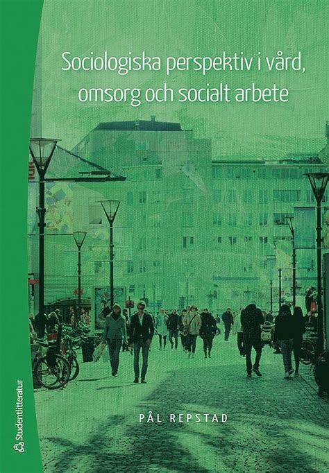 Sociologiska perspektiv i vård omsorg och socialt arbete Pål Repstad