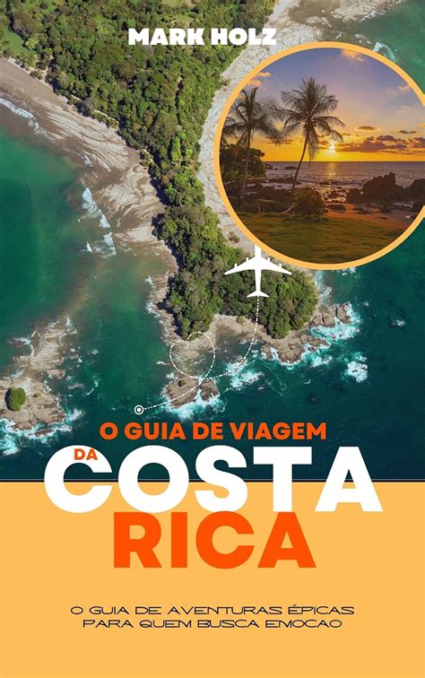 Amazon Br Ebooks Kindle O Guia De Viagem Da Costa Rica O Guia