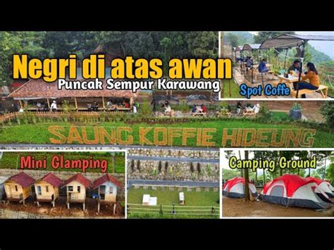 Saung Kopi Hideung Puncak Sempur Negri Di Atas Awannya Karawang YouTube