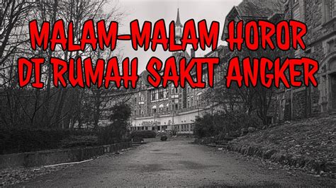 Tiga Malam Yang Seram Di Rumah Sakit Angker Terbengkalai Cerita Horor