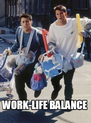 Meme Creator - Funny Work-life balance Meme Generator at MemeCreator.org!