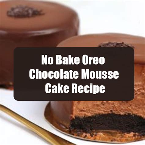 No Bake Oreo Chocolate Mousse Cake Recipe