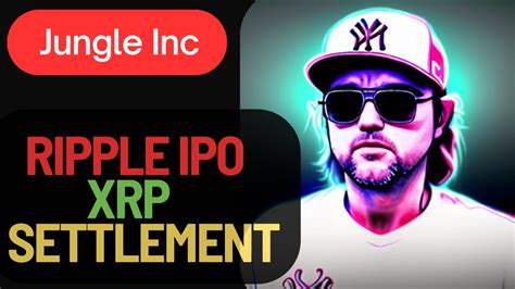 Ripple XRP SEC Settlement Ripple IPO Ready To Party YouTube