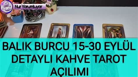 BALIK YÜKSELEN BALIK BURCU 15 30 Eylül detaylı kahve tarot açılımı