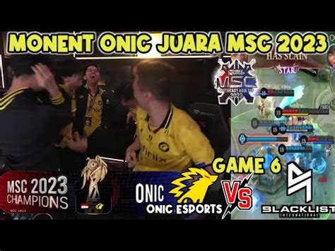 DETIK DETIK ONIC JUARA MSC 2023 GAME 6 GRAND FINALS BLACKLIST VS ONIC