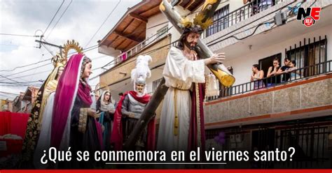 Viernes Santo Origen Significado Y Celebraci N