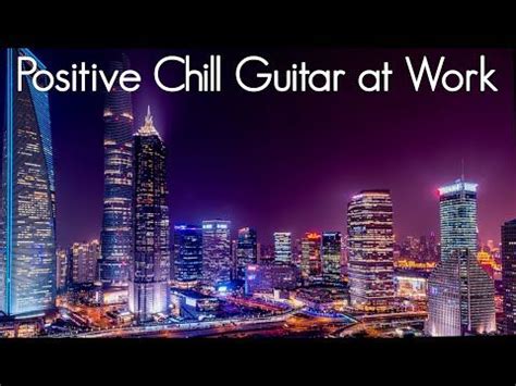 Positive Chill Guitar At Work Smooth Jazz Vibes Ambient Chillout