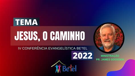 IV Conferência Evangelística Betel JESUS O CAMINHO 2º DIA YouTube