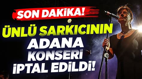 SON DAKİKA Bir Yasak Daha Ünlü Şarkıcının Adana Konseri İptal Edildi