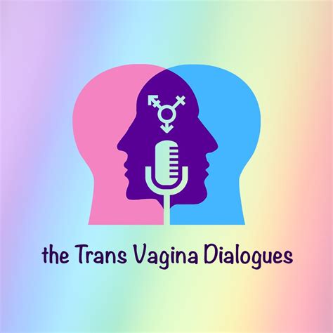 Trans Vagina Dialogues Queer Podcasts