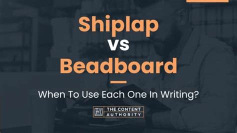 Shiplap vs Beadboard: When To Use Each One In Writing?