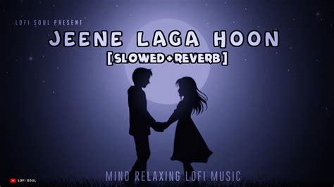 Jeene Laga Hoon Lofi Slowedreverb Atif Aslam Shreya Ghoshal Lofisoul Official73