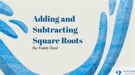 Adding And Subtracting Square Roots By Kaleb Desir On Prezi