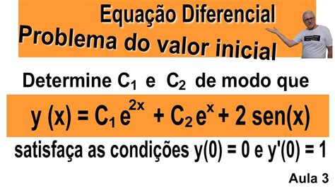 GRINGSEQUAÇÃO DIFERENCIAL PROBLEMA DO VALOR INICIAL aula 3