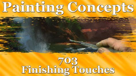 Painting Concepts 703 Finishing Touches Youtube