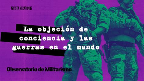 La Objeci N De Conciencia Y Las Guerras En El Mundo Revista Hekatombe