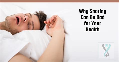 Why Snoring Can Be Bad For Your Health Snoring Is Unhealthy