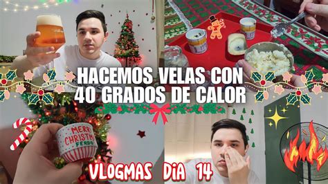 Vlogmas Dia 14 Hacemos VELAS Y Nos Cagamos De Calor Vlogmas YouTube