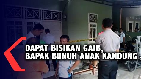 Dapat Bisikan Gaib Bapak Bunuh Anak Kandung Youtube