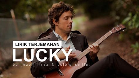 Jason Mraz Ft Colbie Caillat Lucky Lyrics Lirik Terjemahan Youtube