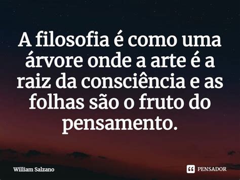 ⁠a Filosofia é Como Uma árvore Onde William Salzano Pensador