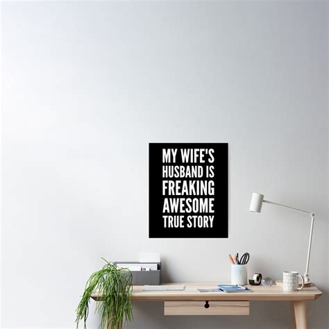 My Wifes Husband Is Freaking Awesome True Story Poster For Sale By