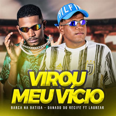 Virou Meu Vicio Single By Danado Do Recife Spotify