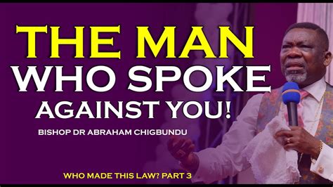 The Man Who Spoke Against You Bishop Dr Abraham Chigbundu YouTube